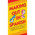 Making Out in Spanish: (Spanish Phrasebook)