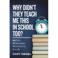 Why Didn't They Teach Me This in School, Too?: 99 Life Management Principles To Live By