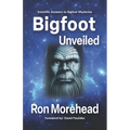 Bigfoot Unveiled: Scientific Answers to Bigfoot Mysteries