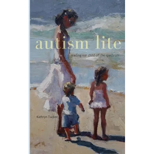 Autism Lite: Leading Our Child Off the Spectrum