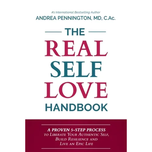 The Real Self Love Handbook: A Proven 5-Step Process to Liberate Your Authentic Self, Build Resilience and Live an Epic Life