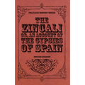 The Zincali - Or, an Account of the Gypsies of Spain