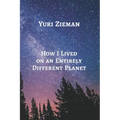 How I Lived on an Entirely Different Planet