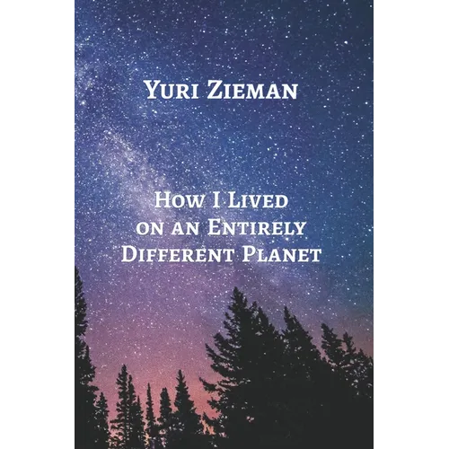 How I Lived on an Entirely Different Planet