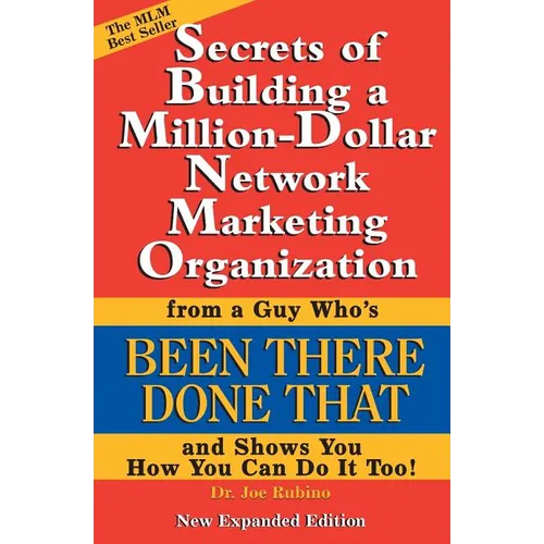 Secrets of Building a Million-Dollar Network Marketing Organization: From a Guy Who's Been There Done That and Shows You How You Can Do It Too!