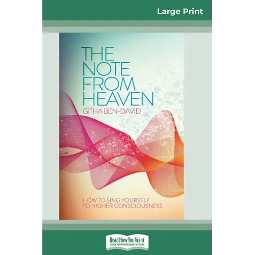 The Note From Heaven: How to Sing Yourself to Higher Consciousness (16pt Large Print Edition)