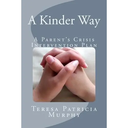 A Kinder Way: A Parent's Crisis Intervention Plan