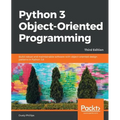 Python 3 Object-oriented Programming - Third Edition: Build robust and maintainable software with object-oriented design patterns in Python 3.8