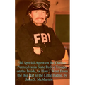 FBI Special Agent on the Outside, Pennsylvania State Police Trooper on the Inside, or How I Went From the Big Hat to the Little Badge