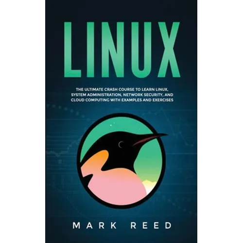 Linux: The ultimate crash course to learn Linux, system administration, network security, and cloud computing with examples and exercises