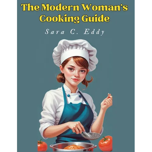 The Modern Woman's Cooking Guide: 400+ Unforgettable Recipes