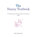 The Nanny Textbook: The Professional Nanny Guide To Child Care 2003