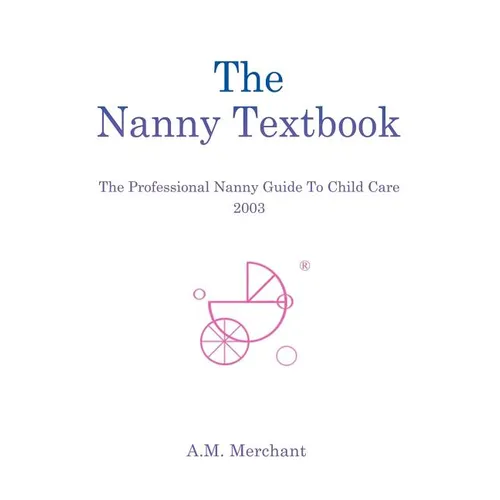 The Nanny Textbook: The Professional Nanny Guide To Child Care 2003