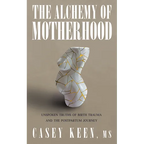 The Alchemy of Motherhood: Unspoken Truths of Birth Trauma and the Postpartum Journey - Paperback