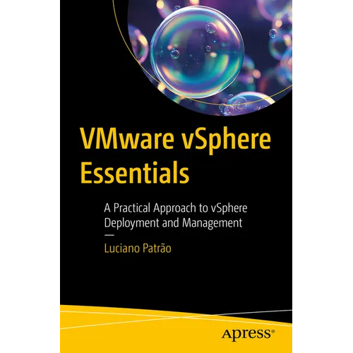 Vmware Vsphere Essentials: A Practical Approach to Vsphere Deployment and Management