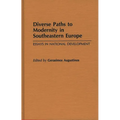 Diverse Paths to Modernity in Southeastern Europe: Essays in National Development