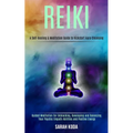 Reiki: Guided Meditation for Unblocking, Developing and Balancing Your Psychic Empath Abilities and Positive Energy (A Self-healing & Meditation Guide