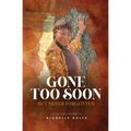 Gone Too Soon But Never Forgotten: Autobiography