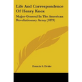 Life And Correspondence Of Henry Knox: Major-General In The American Revolutionary Army (1873)