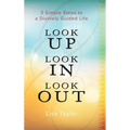 Look UP Look IN Look OUT: 3 Simple Steps to a Divinely Guided Life