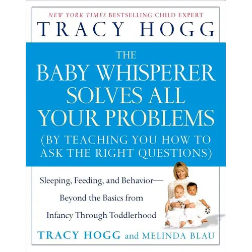 The Baby Whisperer Solves All Your Problems: Sleeping, Feeding, and Behavior--Beyond the Basics from Infancy Through Toddlerhood