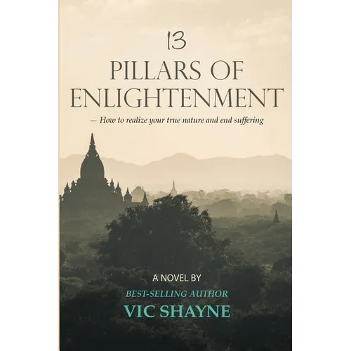 13 Pillars of Enlightenment: How to realize your true nature and end suffering