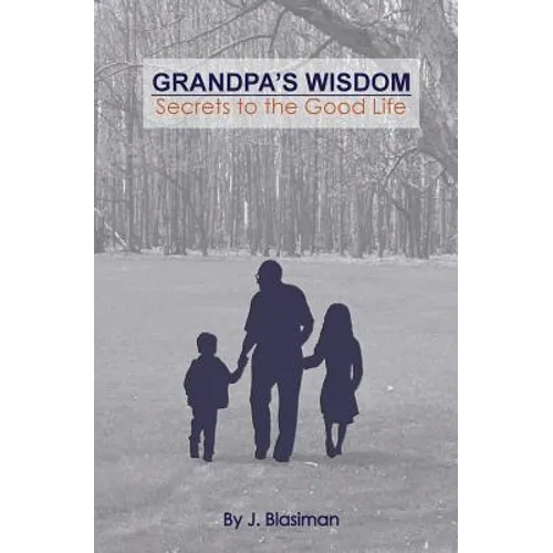 Grandpa's Wisdom: Secrets to the Good Life