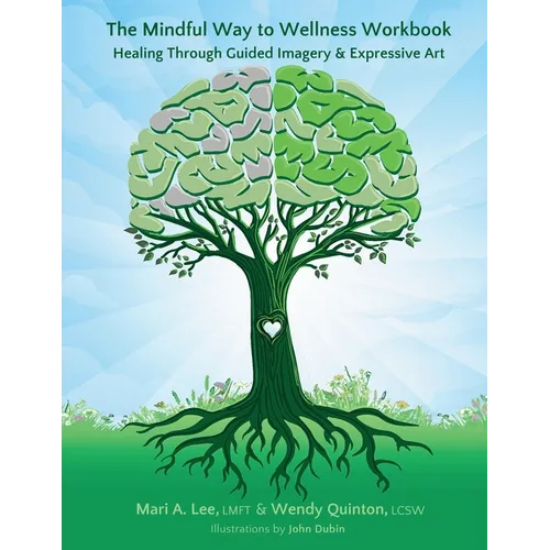 The Mindful Way to Wellness Workbook: Healing Through Guided Imagery & Expressive Art