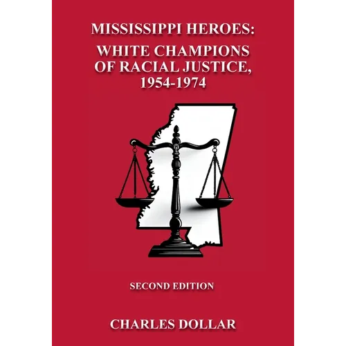 Mississippi Heroes: White Champions of Racial Justice, 1954-1974 SECOND EDITION