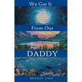 We Got It From Our Daddy