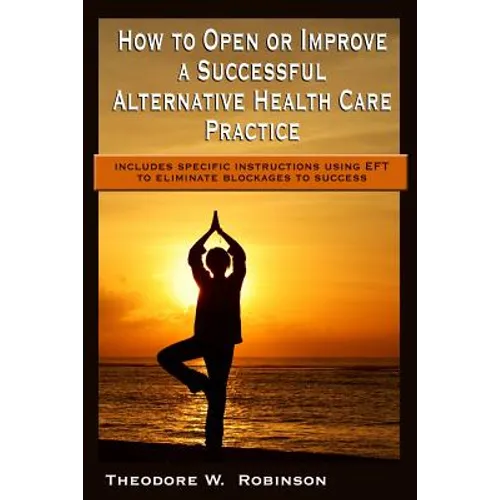 How to Open or Improve a Successful Alternative Health Care Practice