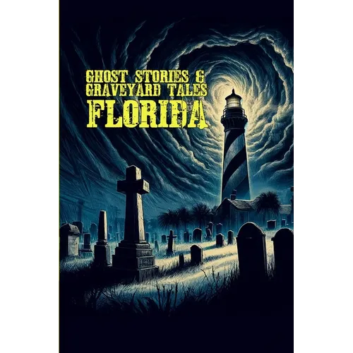 Ghost Stories & Graveyard Tales: Florida