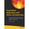 Cloud Native Applications with Docker and Kubernetes: Design and Build Cloud Architecture and Applications with Microservices, Emq, and Multi-Site Con