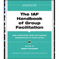 The IAF Handbook of Group Facilitation: Best Practices from the Leading Organization in Facilitation [With CDROM]