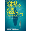 Whale Hunting With Global Accounts: Four Critical Sales Strategies to Win Global Customers