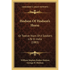 Hodson Of Hodson's Horse: Or Twelve Years Of A Soldier's Life In India (1883)