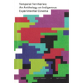 Temporal Territories: An Anthology on Indigenous Experimental Cinema
