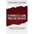 If Divorce is a Game, These are the Rules: 8 Rules for Thriving Before, During and After Divorce