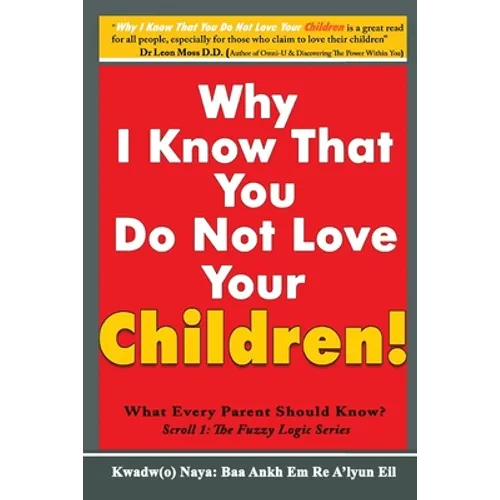 Why I Know That You Do Not Love Your Children!: What Every Parent Should Know?