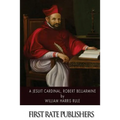 A Jesuit Cardinal, Robert Bellarmine