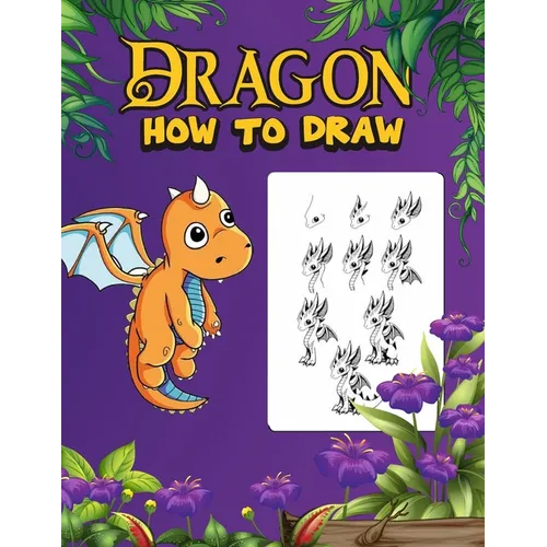 Dragon: How to draw dragons for kids 9-12,160 pages