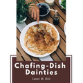 Chafing-Dish Dainties: With Illustrations Of Original Dishes