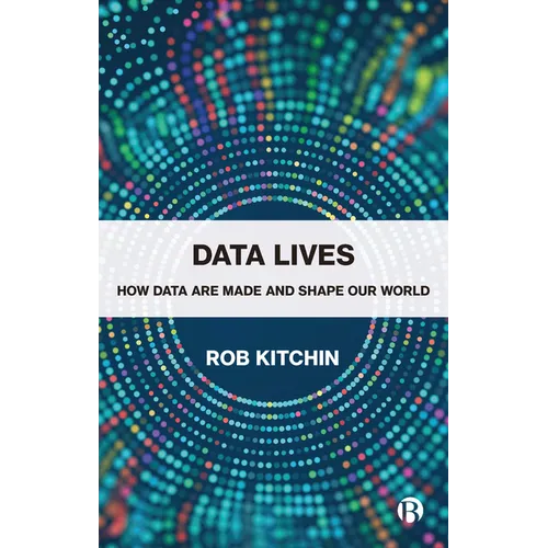 Data Lives: How Data Are Made and Shape Our World
