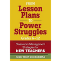 From Lesson Plans to Power Struggles, Grades 6-12: Classroom Management Strategies for New Teachers