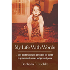My Life with Words: A Baby Boomer Journalist Chronicles Her Journey to Professional Success and Personal Peace - Paperback