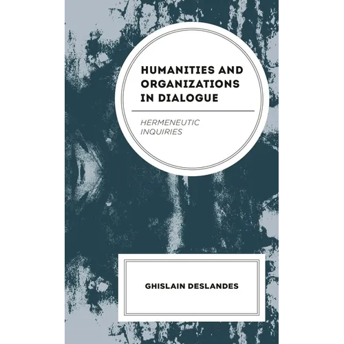 Humanities and Organizations in Dialogue: Hermeneutic Inquiries