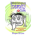 The ''Maintenance Insanity'' Cure: Practical Solutions to Improve Maintenance Work