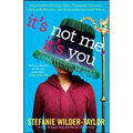 It's Not Me, It's You: Subjective Recollections from a Terminally Optomistic, Chronically Sarcastic and Occasionally Inebriated Woman