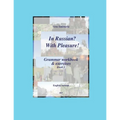 In Russian? With Pleasure! - Grammar workbook & exercises - Book 1 - EN version