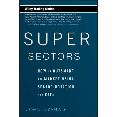 Super Sectors: How to Outsmart the Market Using Sector Rotation and Etfs